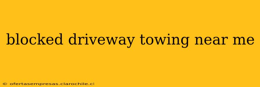 blocked driveway towing near me