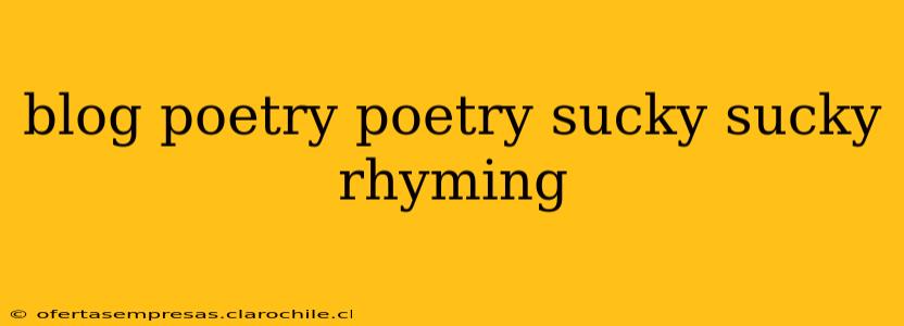 blog poetry poetry sucky sucky rhyming