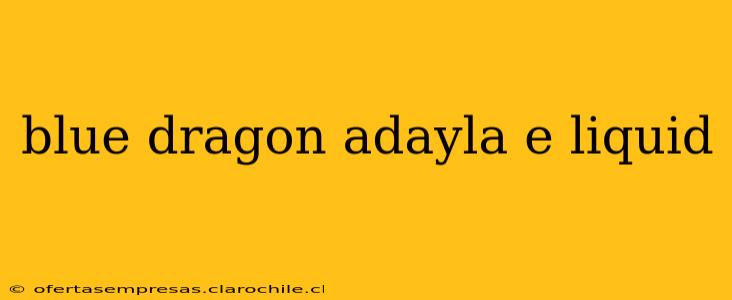 blue dragon adayla e liquid