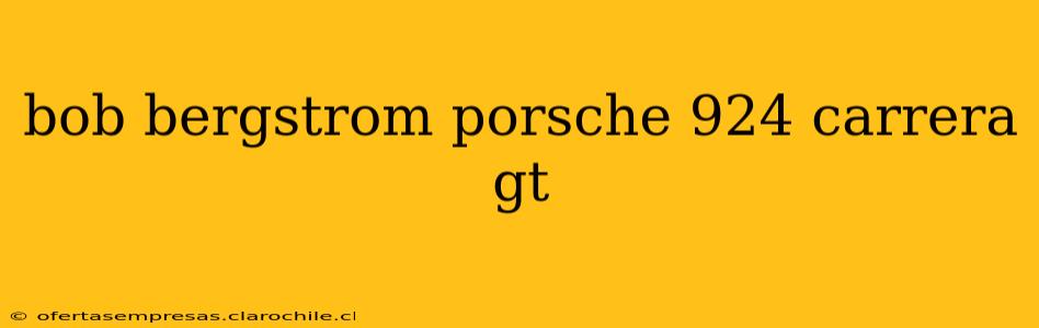 bob bergstrom porsche 924 carrera gt