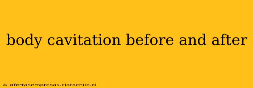 body cavitation before and after