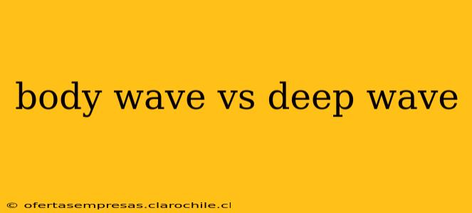 body wave vs deep wave