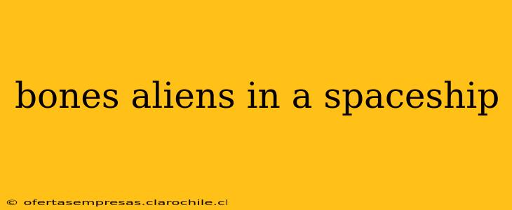 bones aliens in a spaceship