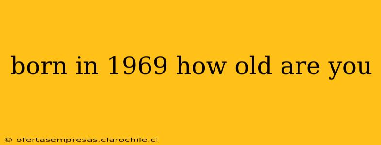 born in 1969 how old are you