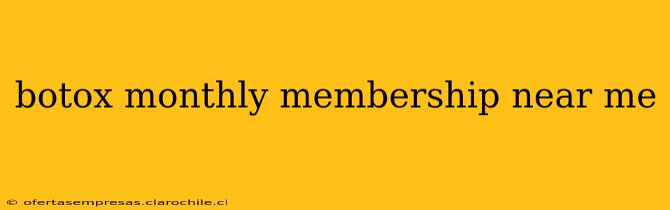 botox monthly membership near me
