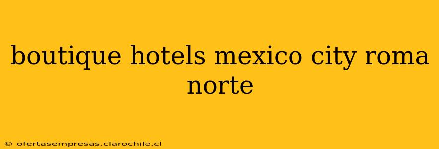 boutique hotels mexico city roma norte