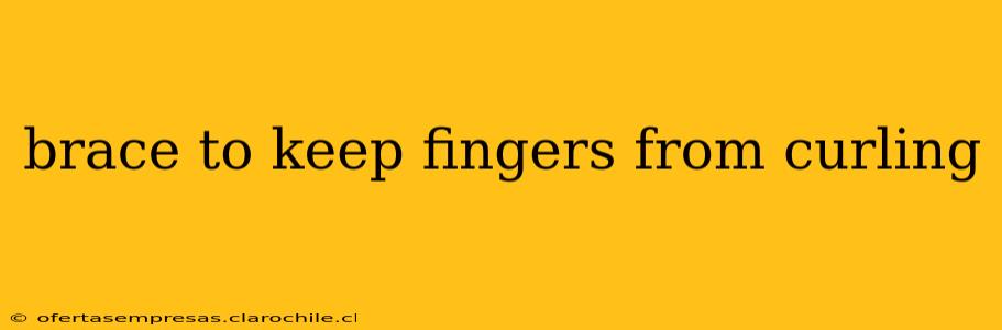 brace to keep fingers from curling