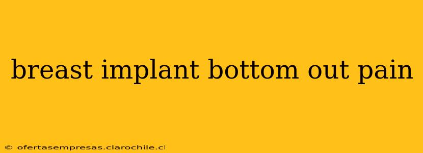 breast implant bottom out pain
