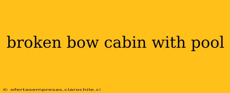 broken bow cabin with pool