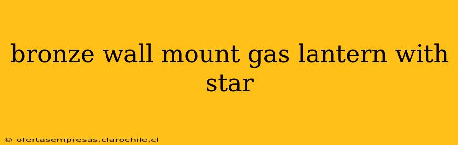 bronze wall mount gas lantern with star