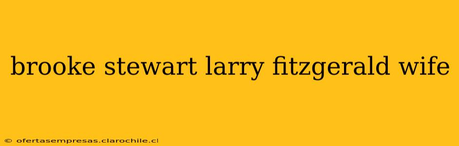 brooke stewart larry fitzgerald wife
