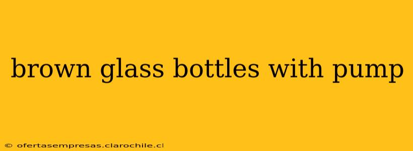 brown glass bottles with pump