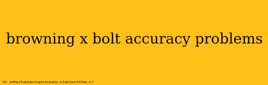browning x bolt accuracy problems