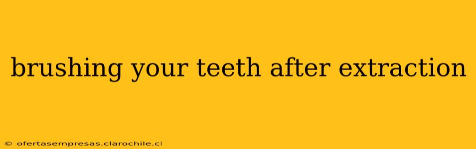 brushing your teeth after extraction