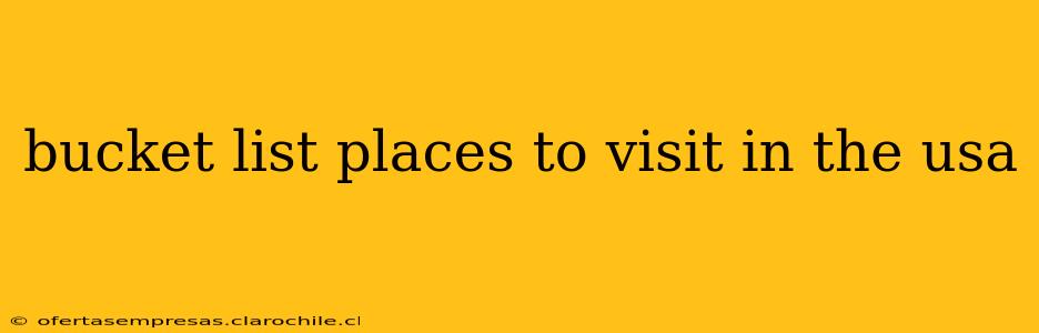 bucket list places to visit in the usa