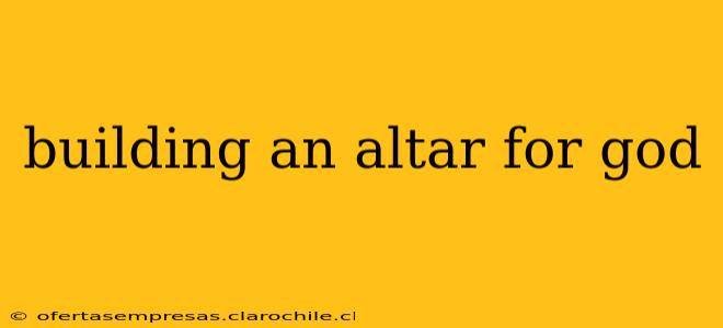building an altar for god