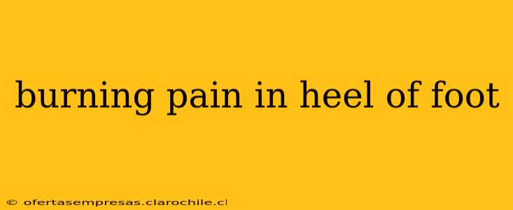 burning pain in heel of foot