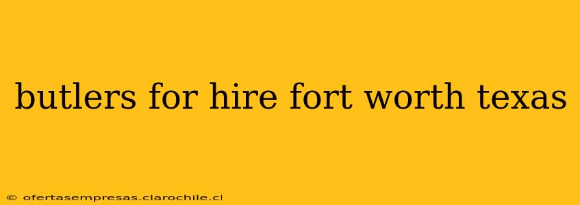 butlers for hire fort worth texas