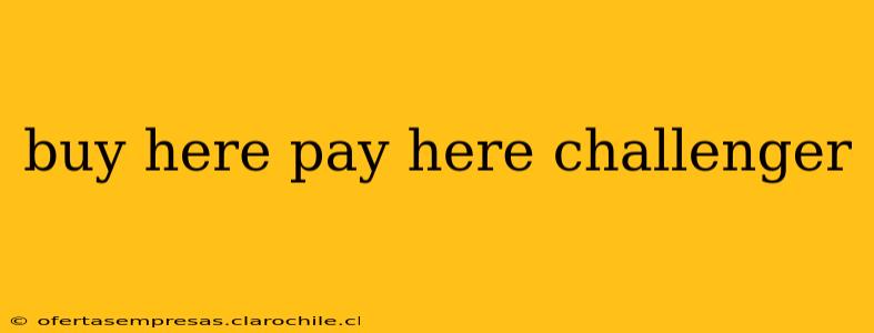 buy here pay here challenger