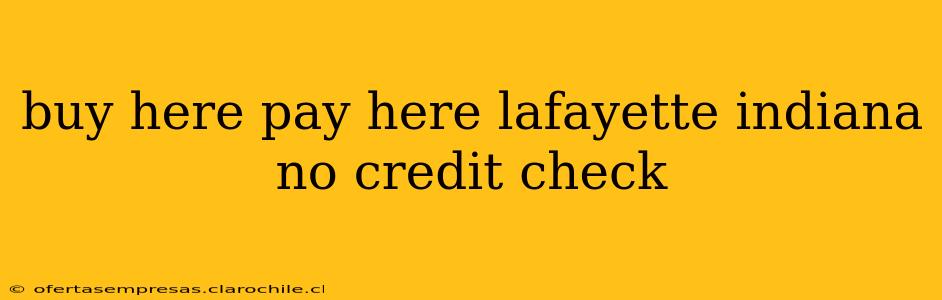 buy here pay here lafayette indiana no credit check