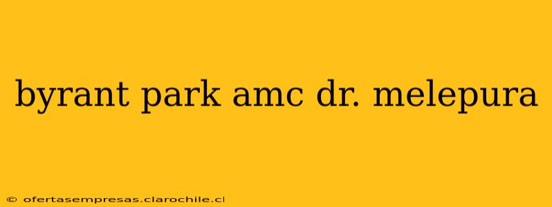 byrant park amc dr. melepura