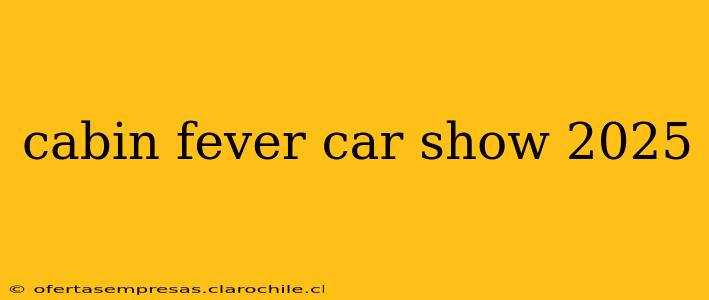 cabin fever car show 2025