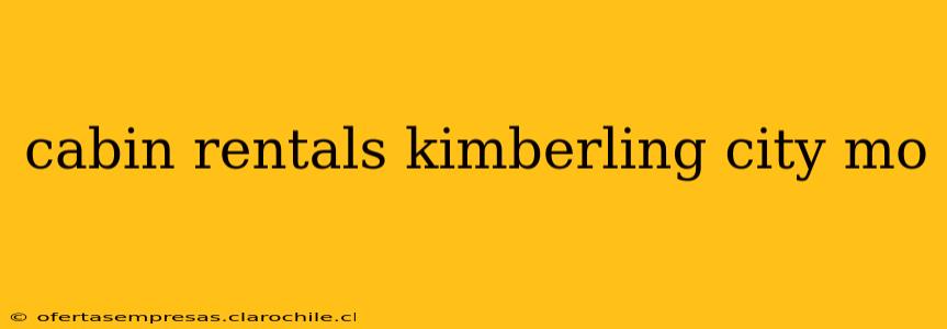 cabin rentals kimberling city mo