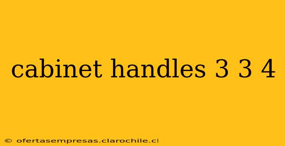 cabinet handles 3 3 4