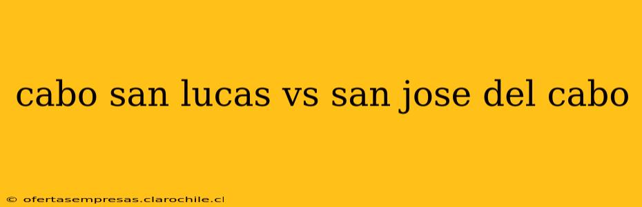 cabo san lucas vs san jose del cabo