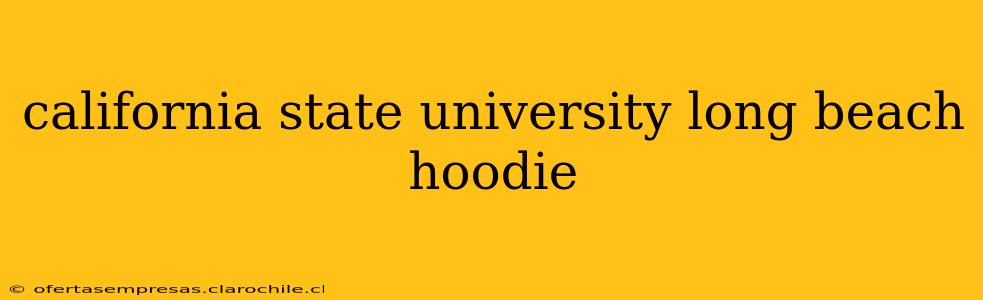 california state university long beach hoodie