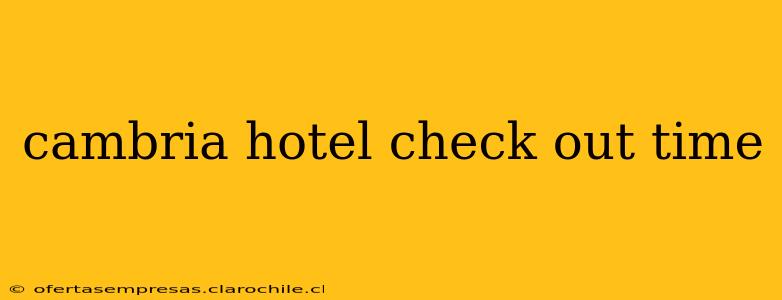 cambria hotel check out time