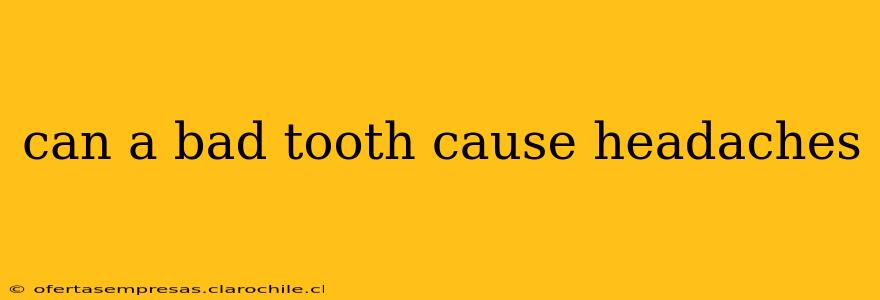 can a bad tooth cause headaches