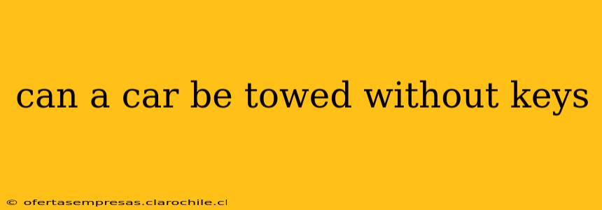 can a car be towed without keys