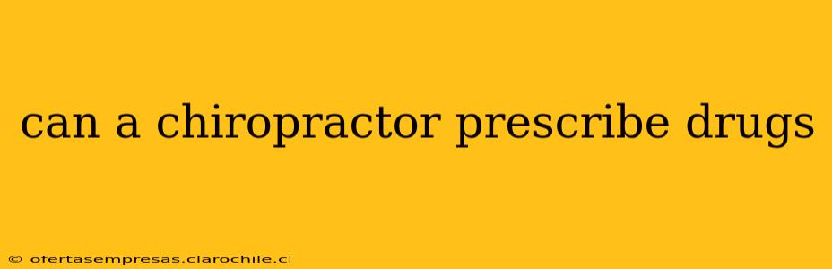 can a chiropractor prescribe drugs