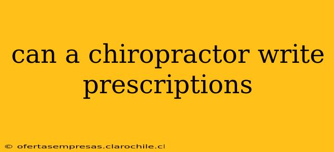 can a chiropractor write prescriptions