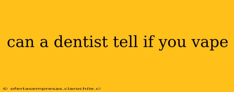 can a dentist tell if you vape