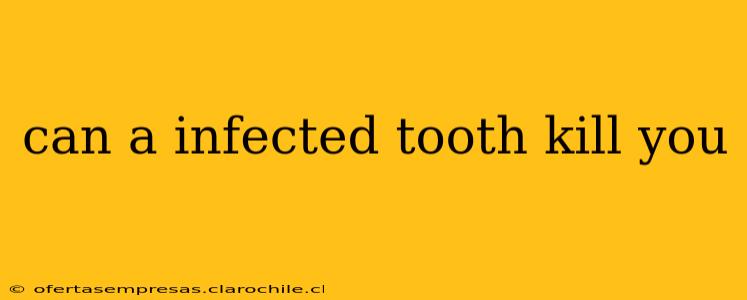 can a infected tooth kill you