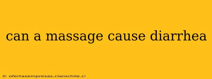 can a massage cause diarrhea