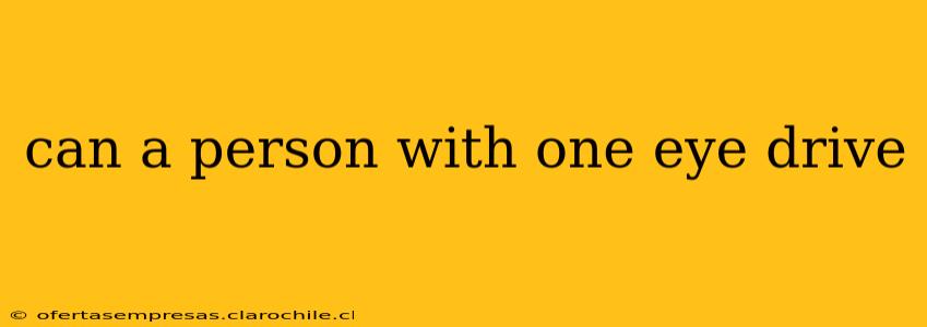 can a person with one eye drive
