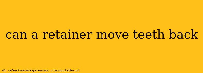 can a retainer move teeth back