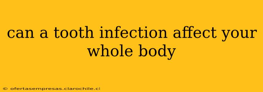 can a tooth infection affect your whole body