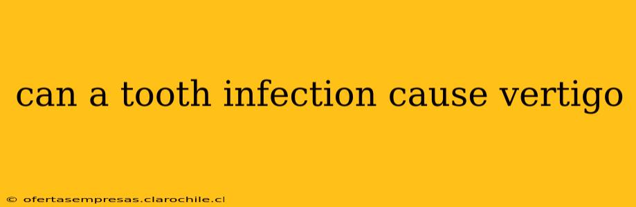 can a tooth infection cause vertigo