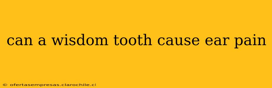 can a wisdom tooth cause ear pain