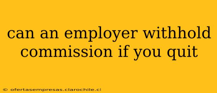 can an employer withhold commission if you quit