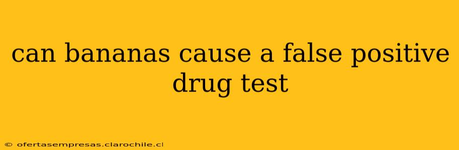 can bananas cause a false positive drug test