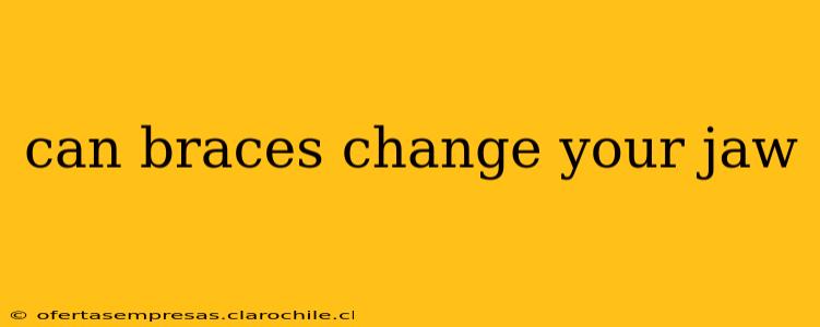 can braces change your jaw