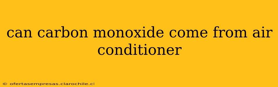 can carbon monoxide come from air conditioner