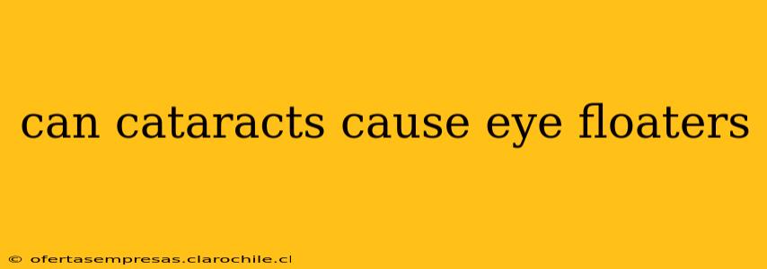 can cataracts cause eye floaters