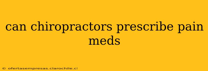 can chiropractors prescribe pain meds