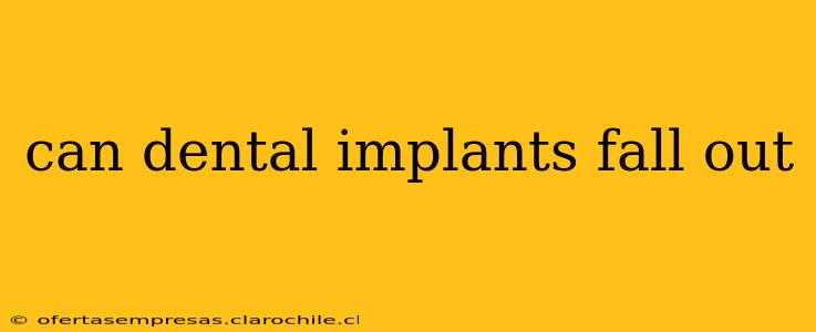 can dental implants fall out